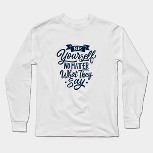 Be You No Matter What They Say Long Sleeve T-Shirt